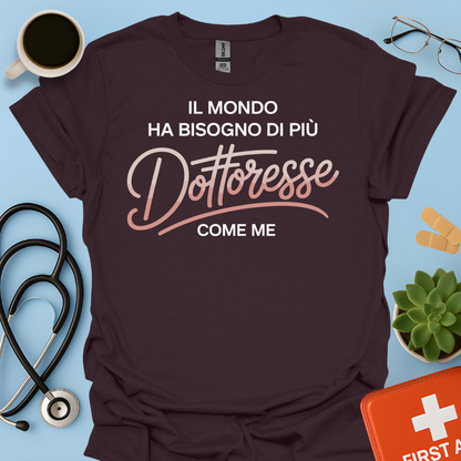Il Mondo Ha Bisogno Di Più Dottoresse Come Me -  Dottoressa Maglietta