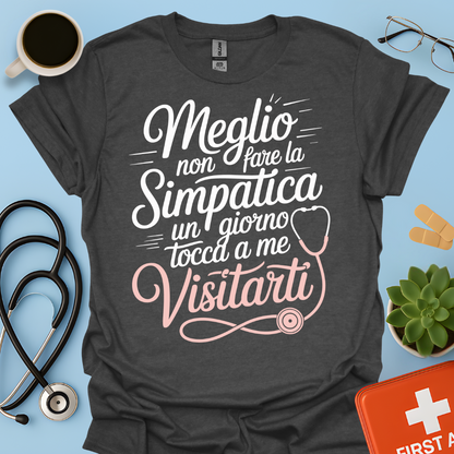 Meglio Non Fare La Simpatica Un Giorno Tocca a Me Visitarti - Infermiera / Dottoressa Maglietta