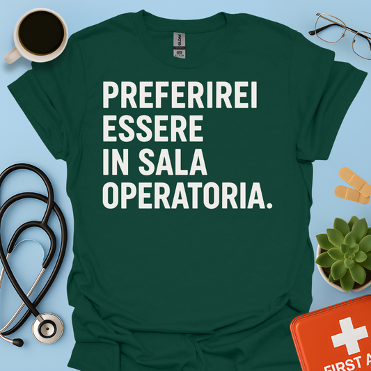 Preferirei Essere In Sala Operatoria - Medico Chirurgo Maglietta
