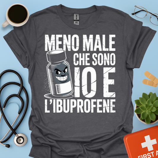 Meno male che ci sono io e l’ibuprofene - Farmacista Maglietta