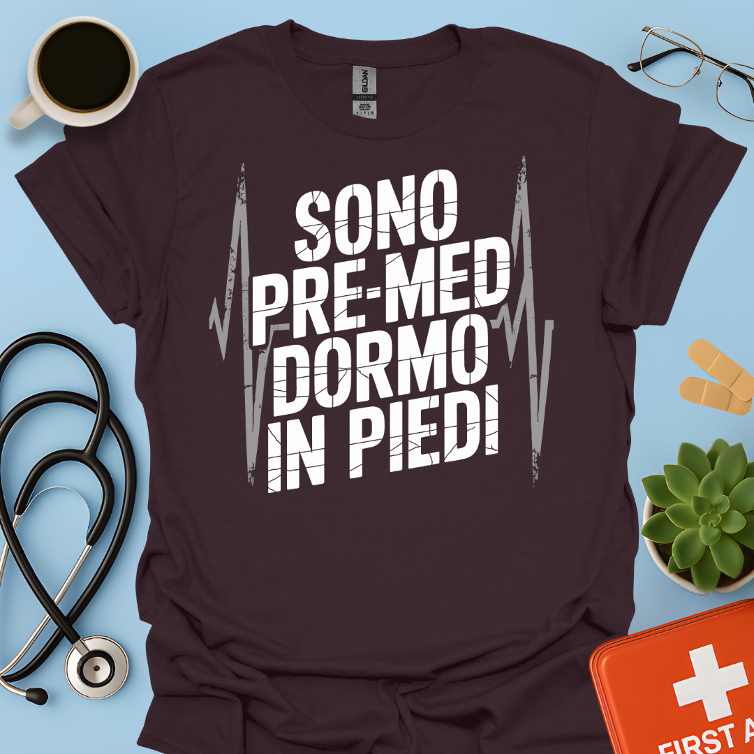 Sono pre-med dormo in piedi - Studente Medicina Maglietta