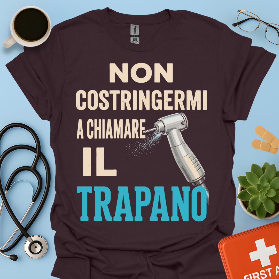Maglietta Dentista "Non Costringermi a Chiamare il Trapano" – Regalo Odontoiatra ASO