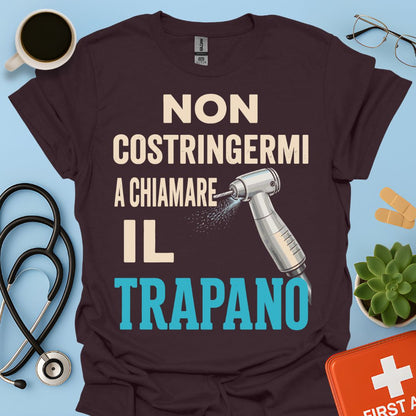 Maglietta Dentista "Non Costringermi a Chiamare il Trapano" – Regalo Odontoiatra ASO