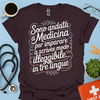 Sono Andato a Medicina Per Imparare a Scrivere in Modo Illeggibile… In Tre Lingue Maglietta