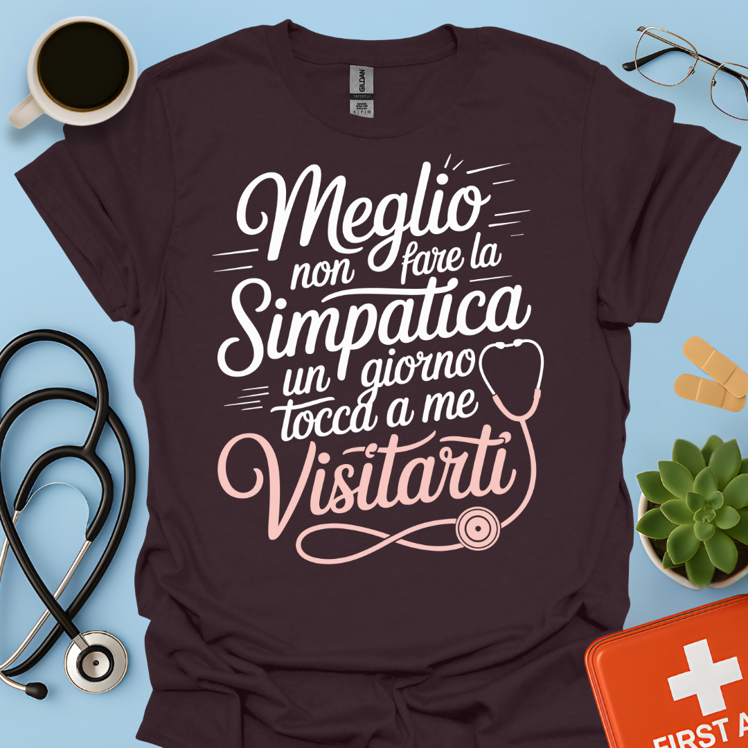 Meglio Non Fare La Simpatica Un Giorno Tocca a Me Visitarti - Infermiera / Dottoressa Maglietta