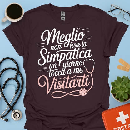 Meglio Non Fare La Simpatica Un Giorno Tocca a Me Visitarti - Infermiera / Dottoressa Maglietta