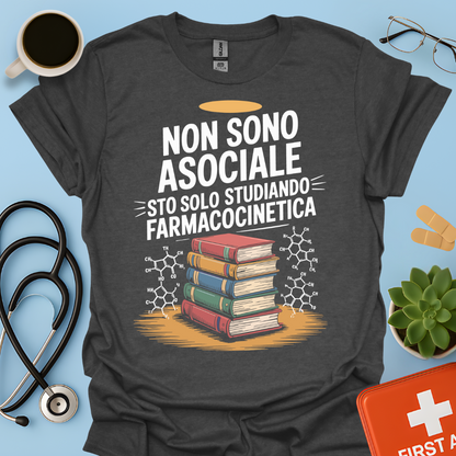 Non Sono Asociale Sto Solo Studiando Farmacocinetica - Studente Farmacia Maglietta