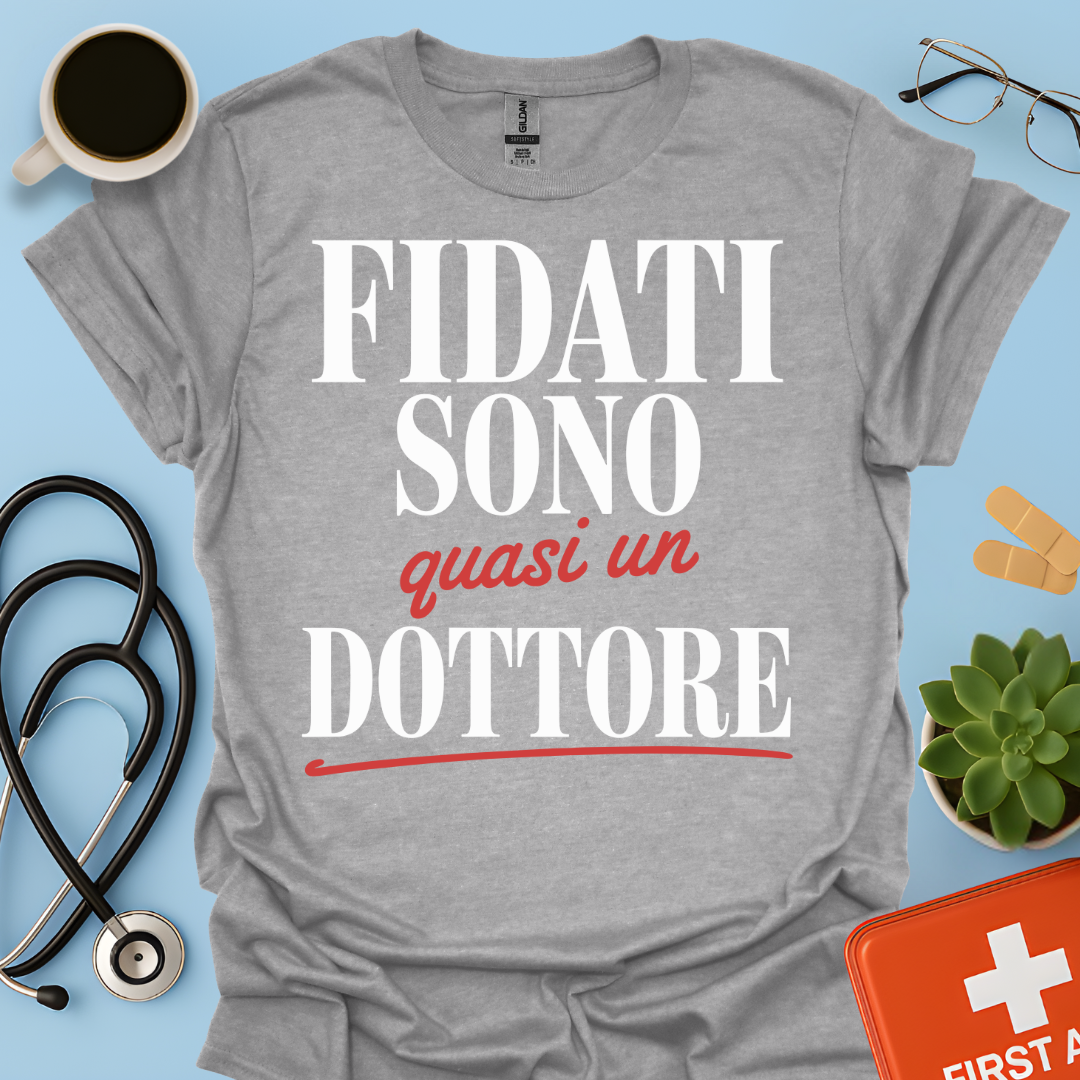 Fidati Sono Quasi Un Dottore - Studente Medicina Maglietta