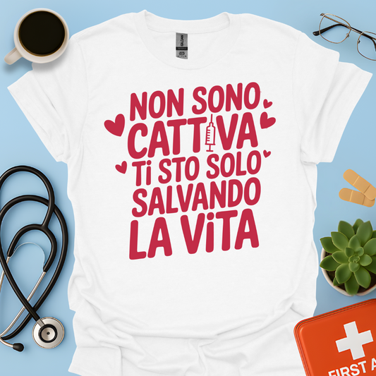 Non Sono Cattiva Ti Sto Solo Salvando La Vita - Infermiera Maglietta