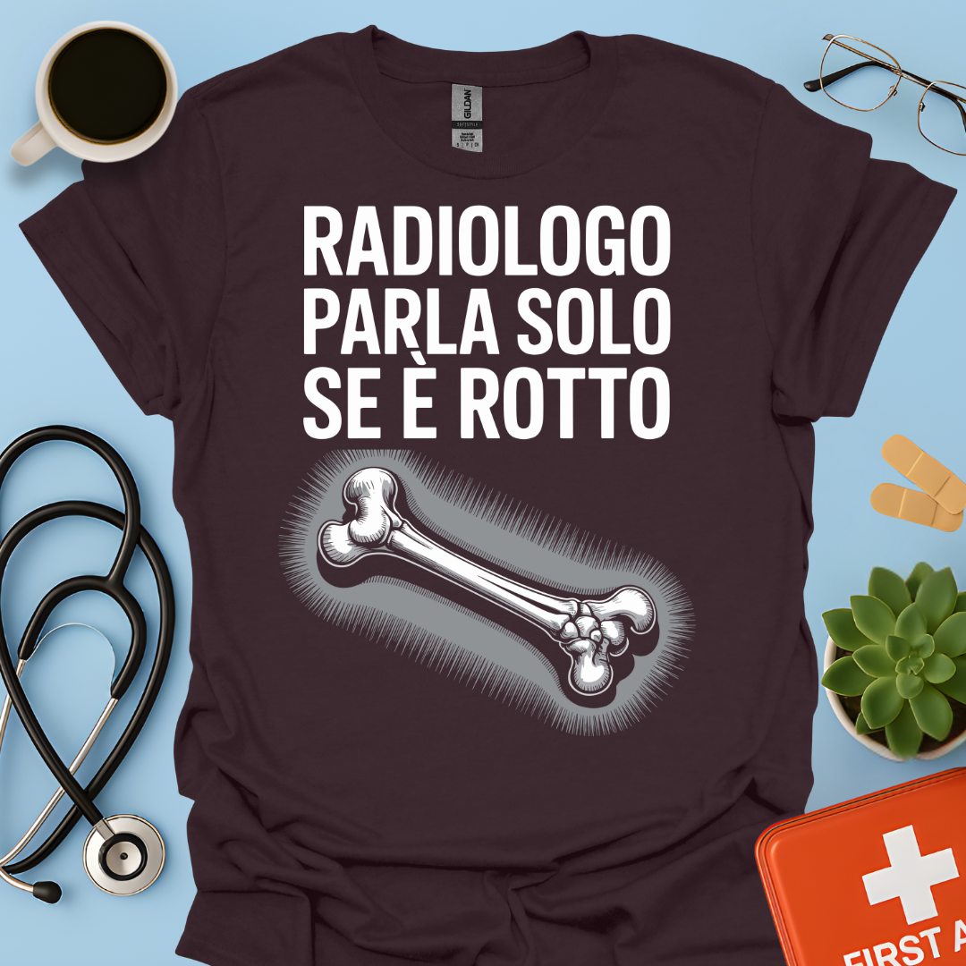 Il Radiologo Parla Solo Se È Rotto - Tecnico Radiologo Maglietta