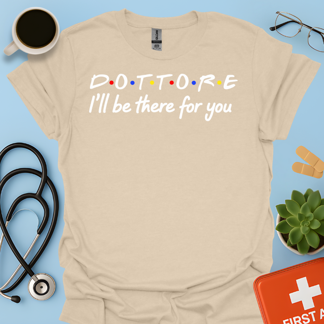 Dottore - I Will Be There For You Medico Maglietta