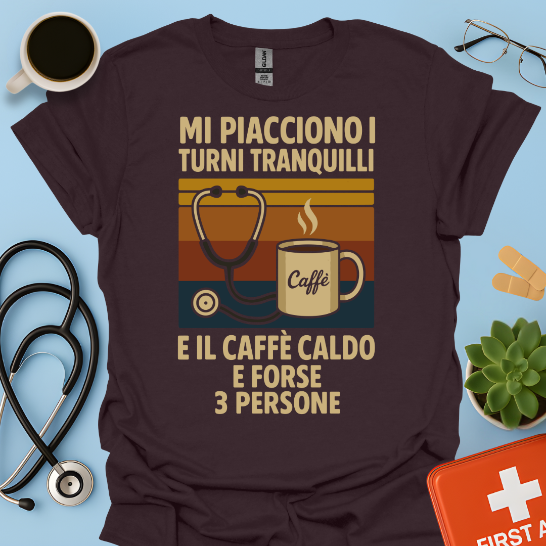 Mi piacciono i turni tranquilli, il caffè caldo e forse 3 persone - Medico Dottore Infermiere Maglietta