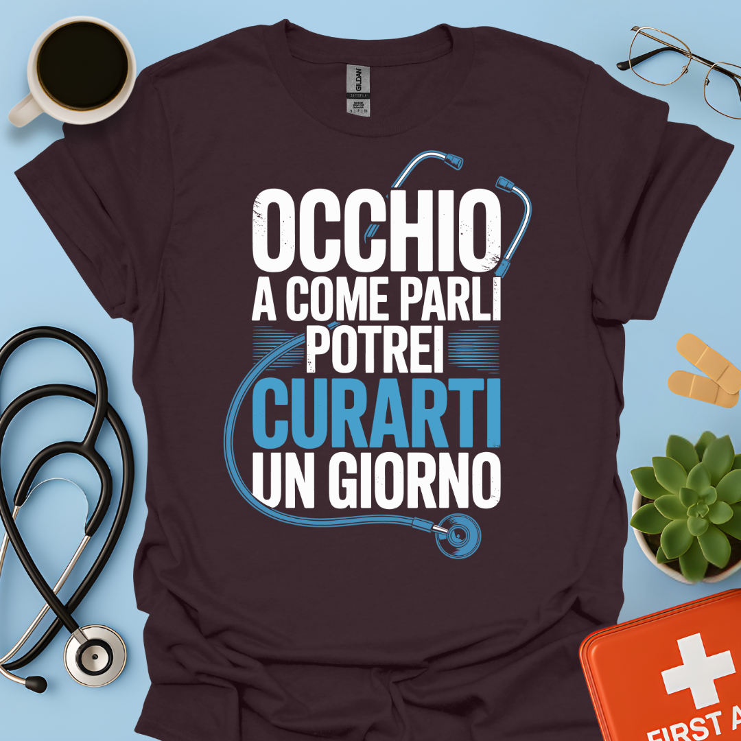 Occhio a Come Parli Potrei Curarti Un Giorno - Studente Medicina / Dottore Maglietta
