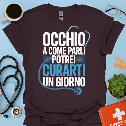 Occhio a Come Parli Potrei Curarti Un Giorno - Studente Medicina / Dottore Maglietta