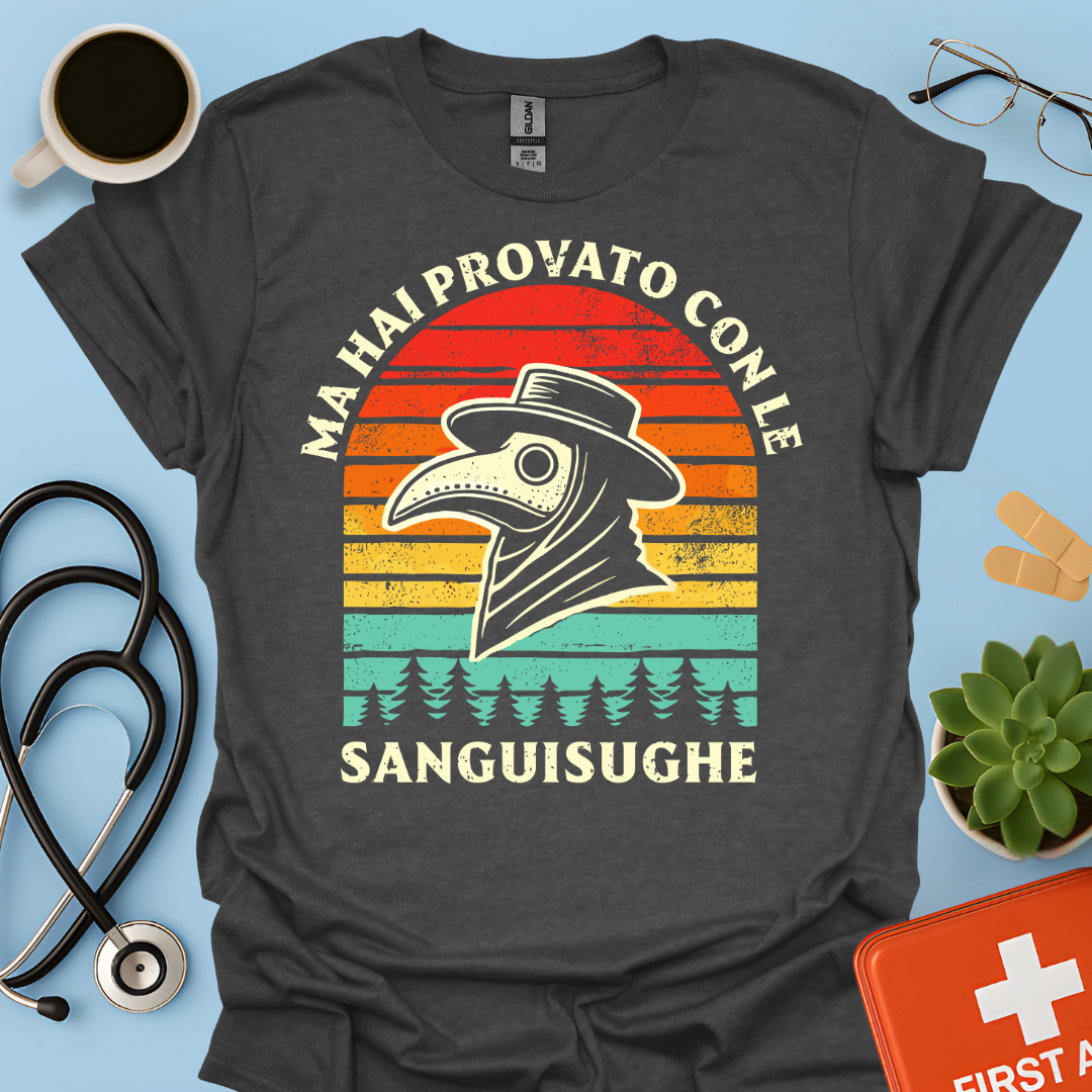 Ma Hai Provato Con Le Sanguisughe - Medico Dottore Maglietta