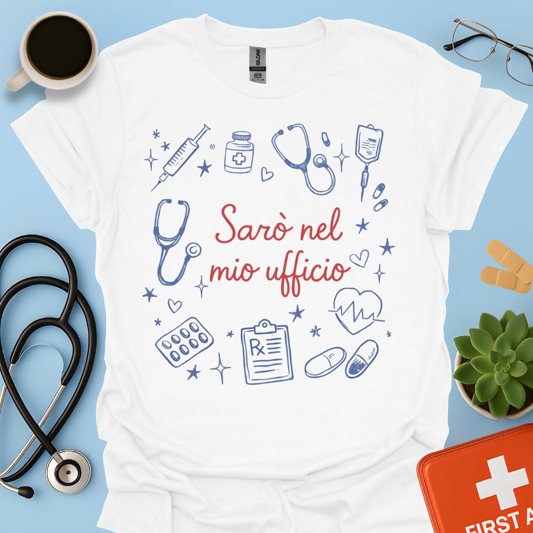 Sarò nel mio ufficio - Maglietta  Dottoressa / Infermiera / OSS