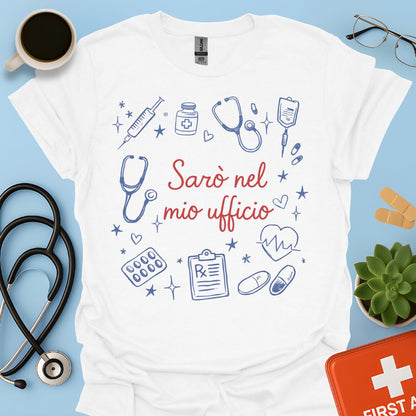 Sarò nel mio ufficio - Maglietta  Dottoressa / Infermiera / OSS