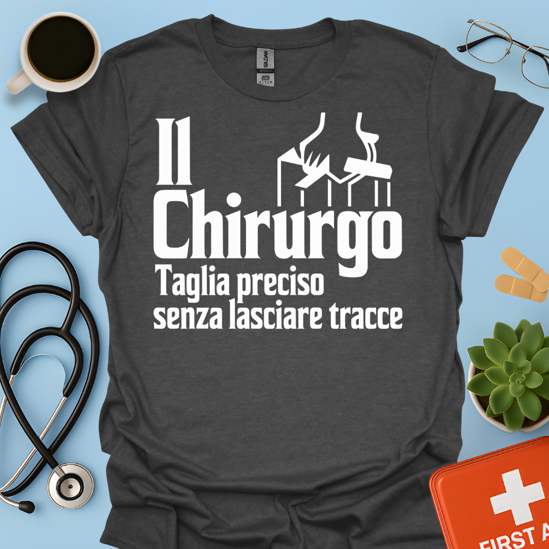Il Chirurgo Taglia Preciso Senza Lasciare Tracce - Medico Chirurgo Maglietta