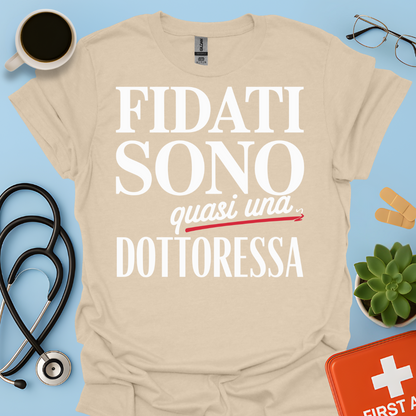 Fidati Sono Quasi Una Dottoressa - Studente Medicina Maglietta