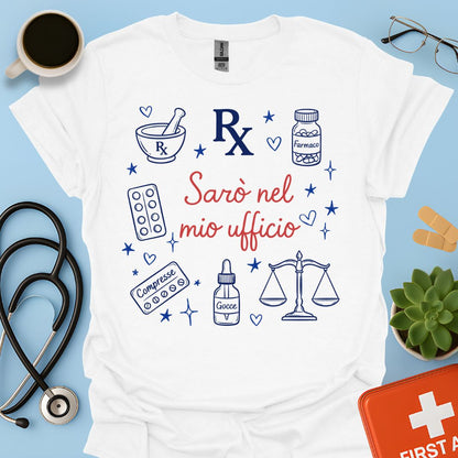 Sarò nel mio ufficio - Maglietta Divertente Farmacista