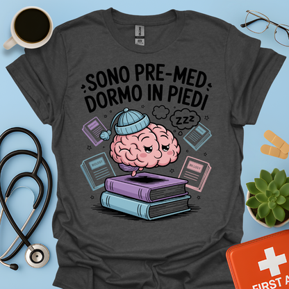 Sono pre-med dormo in piedi - Studente Medicina Maglietta