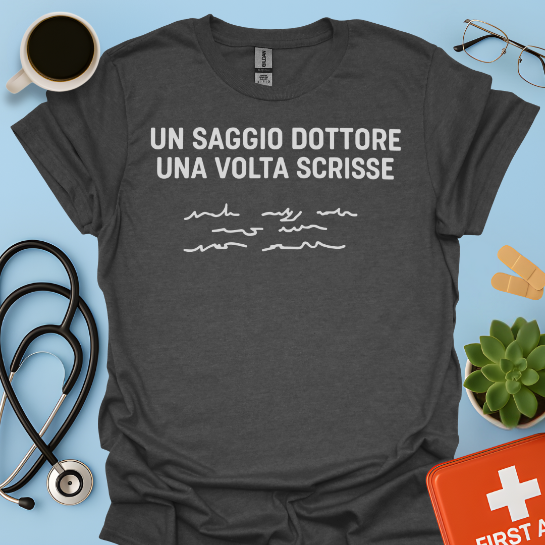 Un Saggio Dottore Una Volta Scrisse Maglietta