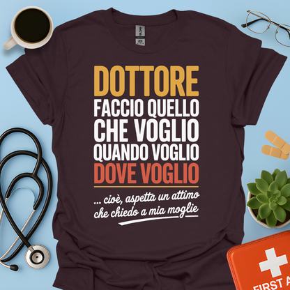 Dottore faccio quello che voglio quando voglio dove voglio - Dottore Maglietta
