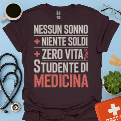 NESSUN SONNO + NIENTE SOLDI + ZERO VITA = STUDENTE DI MEDICINA Maglietta