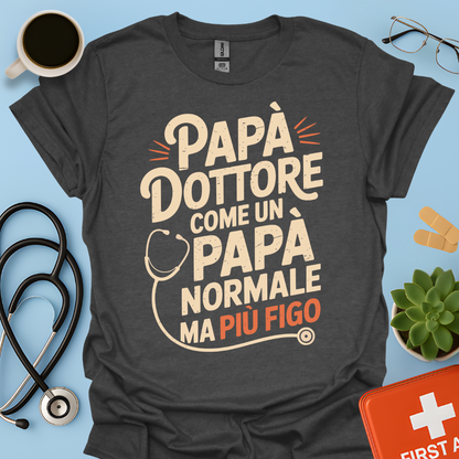 Papà Dottore Come un papà normale ma più figo Maglietta