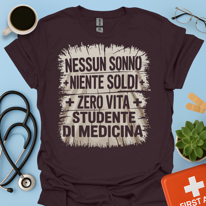 NESSUN SONNO + NIENTE SOLDI + ZERO VITA = STUDENTE DI MEDICINA Maglietta