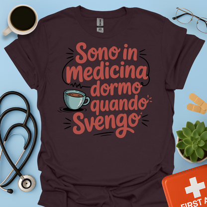 Sono in Medicina Dormo Quando Svengo - Studente Medicina Maglietta