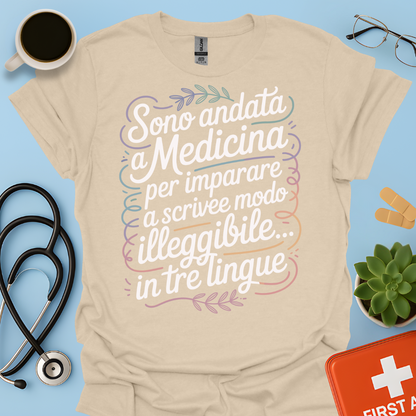 Sono Andato a Medicina Per Imparare a Scrivere in Modo Illeggibile… In Tre Lingue Maglietta