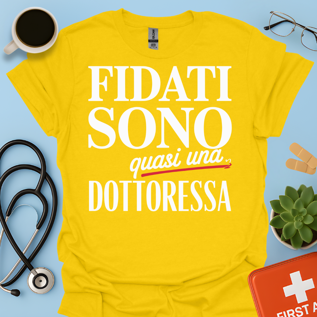 Fidati Sono Quasi Una Dottoressa - Studente Medicina Maglietta