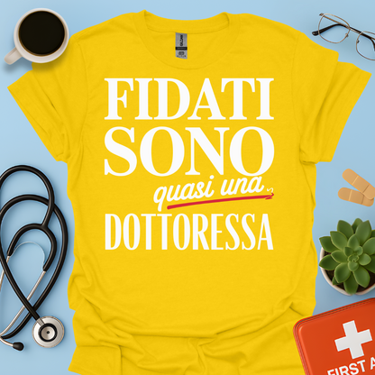 Fidati Sono Quasi Una Dottoressa - Studente Medicina Maglietta