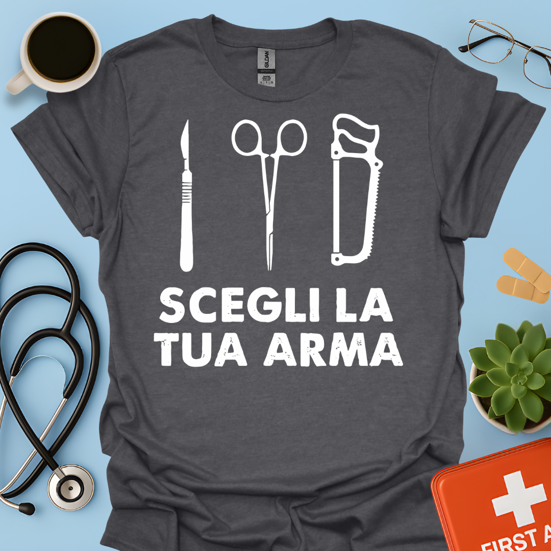 Segli La Tua Arma - Dottore Medico Chirurgo Maglietta