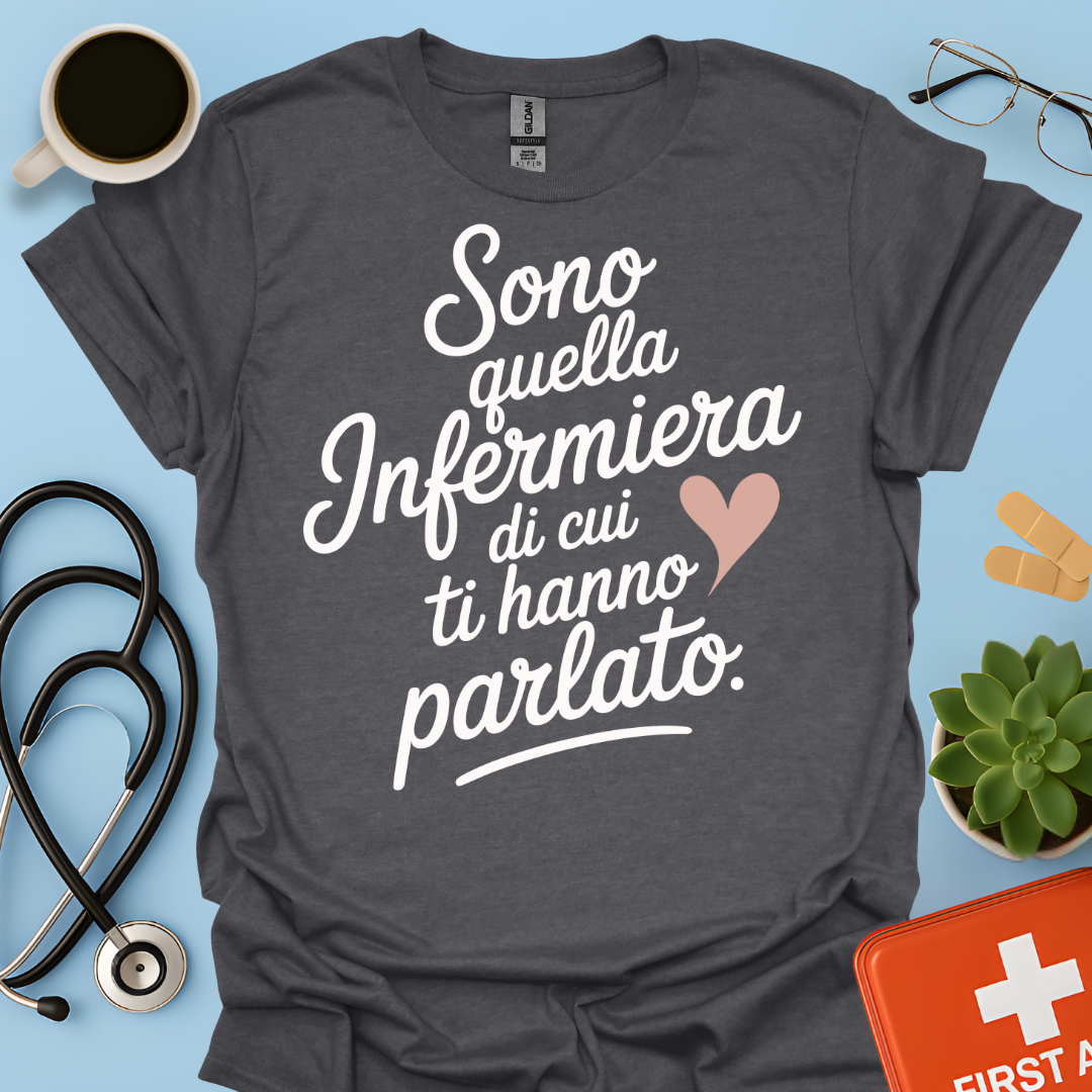 Sono quella infermiera di cui ti hanno parlato - Infermiera Maglietta