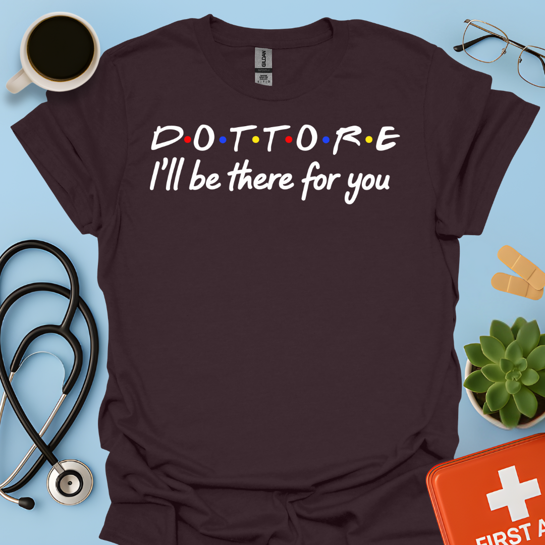 Dottore - I Will Be There For You Medico Maglietta