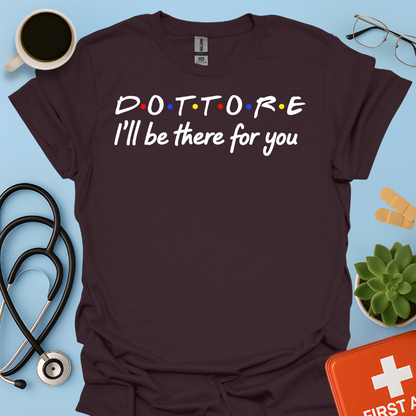 Dottore - I Will Be There For You Medico Maglietta