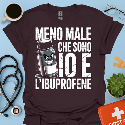 Meno male che ci sono io e l’ibuprofene - Farmacista Maglietta