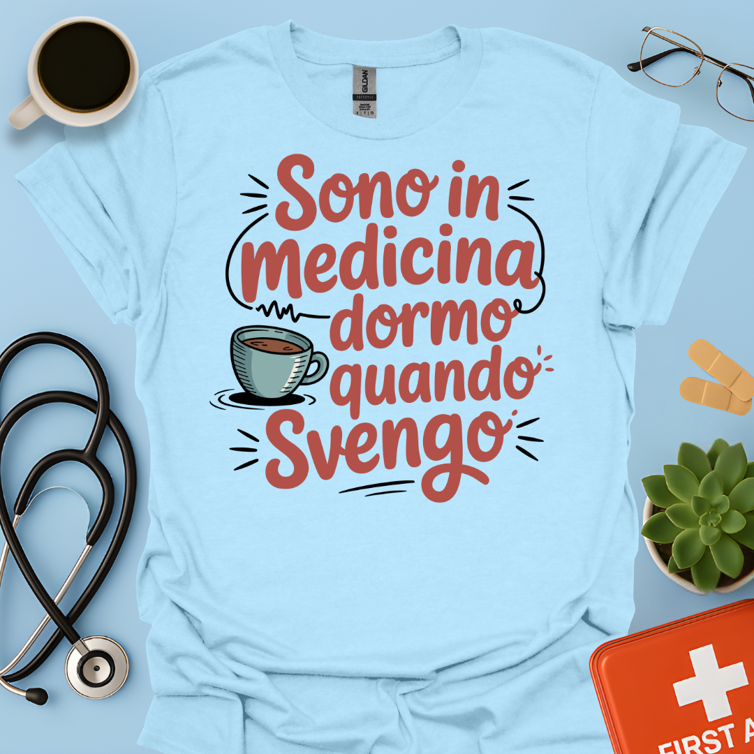 Sono in Medicina Dormo Quando Svengo - Studente Medicina Maglietta