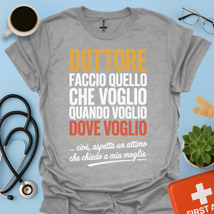 Dottore faccio quello che voglio quando voglio dove voglio - Dottore Maglietta