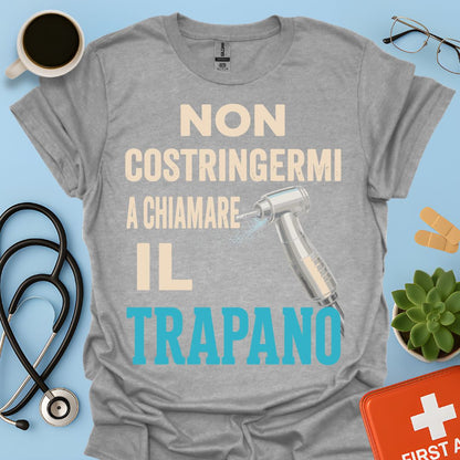 Maglietta Dentista "Non Costringermi a Chiamare il Trapano" – Regalo Odontoiatra ASO