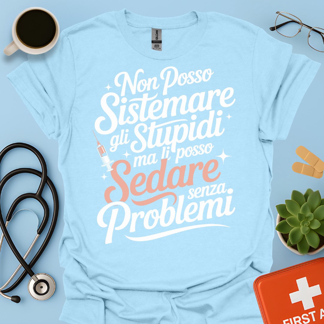 Non Posso Sistemare Gli Stupidi, Ma Li Posso Sedare Senza Problemi Anestesista Maglietta