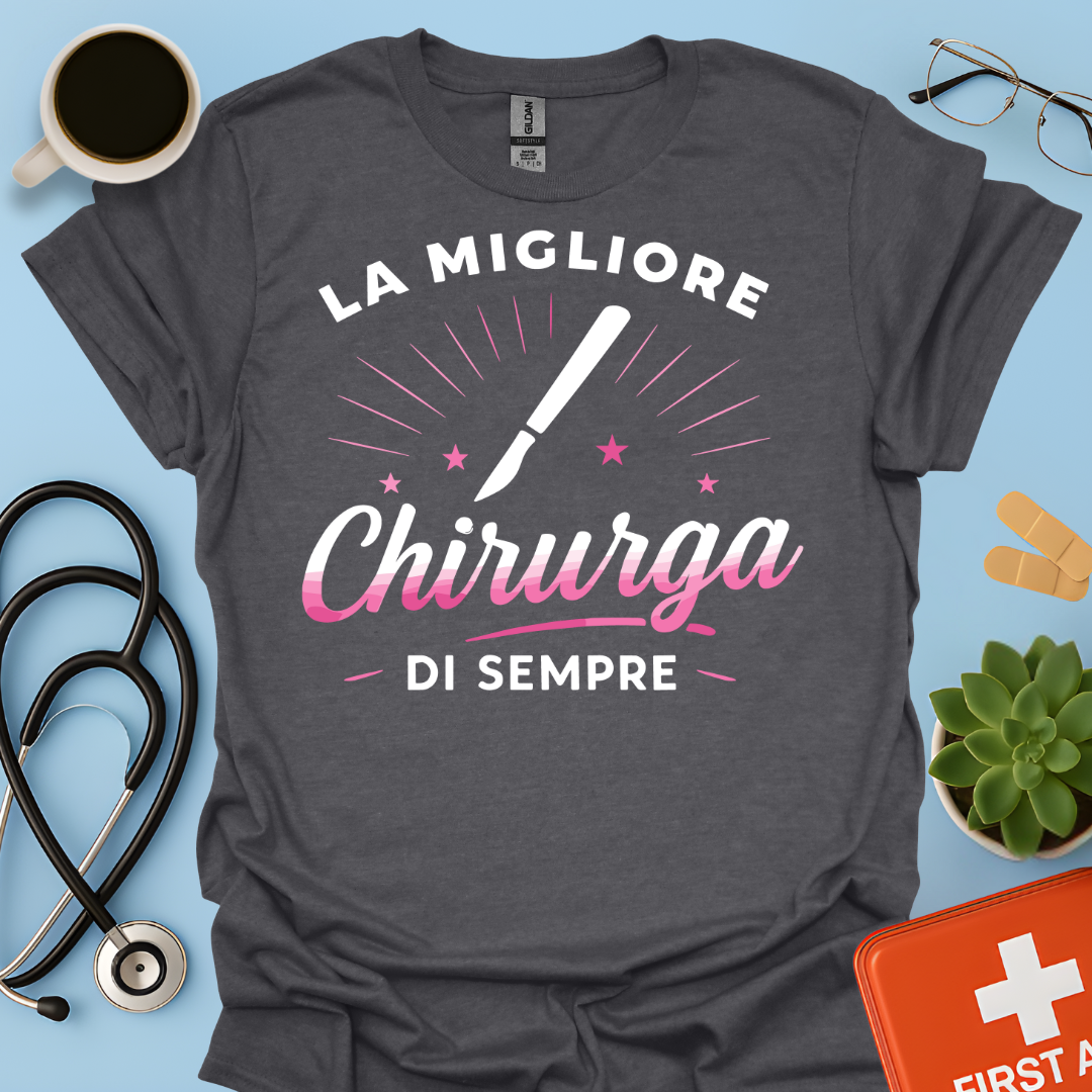 La Migliore Chirurga Di Sempre - Medico Chirurgo Donna Maglietta