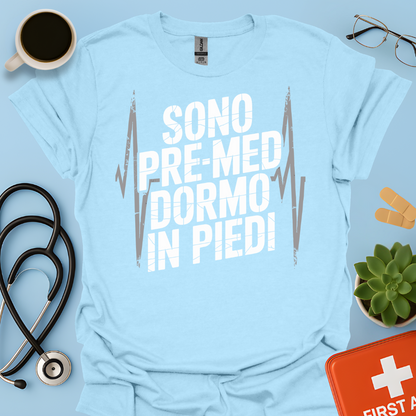 Sono pre-med dormo in piedi - Studente Medicina Maglietta