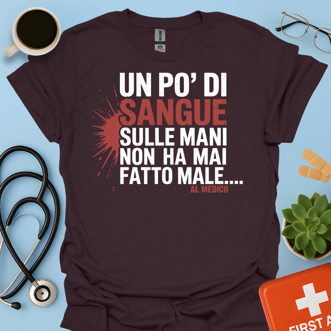 Un po’ di sangue sulle mani non ha mai fatto male... al Medico - Dottore Maglietta