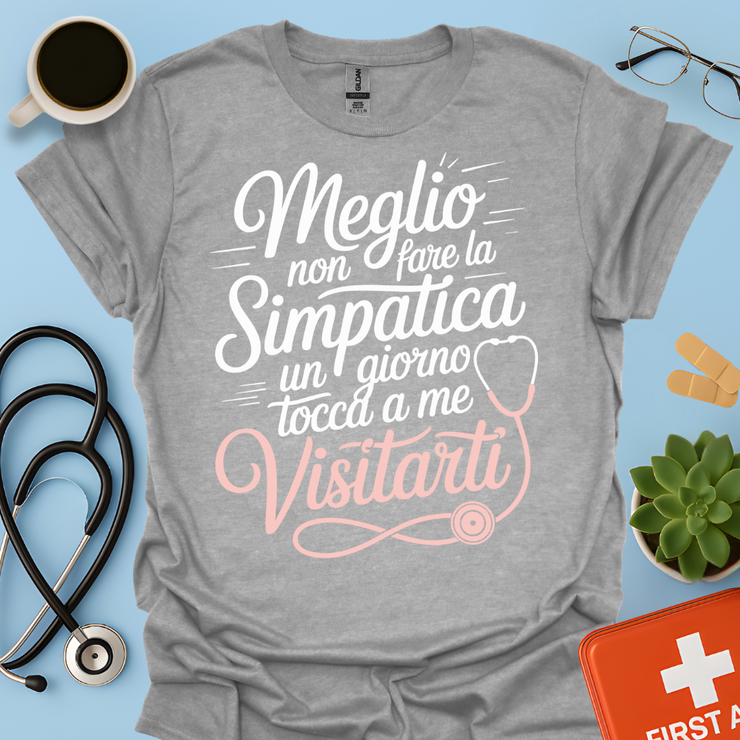 Meglio Non Fare La Simpatica Un Giorno Tocca a Me Visitarti - Infermiera / Dottoressa Maglietta