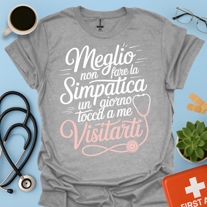 Meglio Non Fare La Simpatica Un Giorno Tocca a Me Visitarti - Infermiera / Dottoressa Maglietta