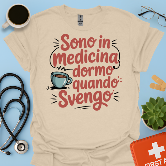 Sono in Medicina Dormo Quando Svengo - Studente Medicina Maglietta
