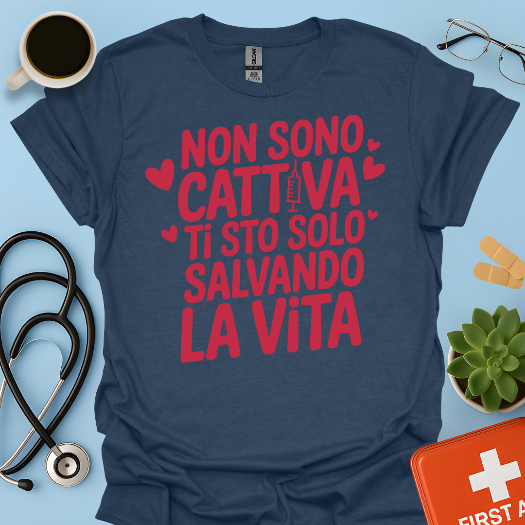 Non Sono Cattiva Ti Sto Solo Salvando La Vita - Infermiera Maglietta